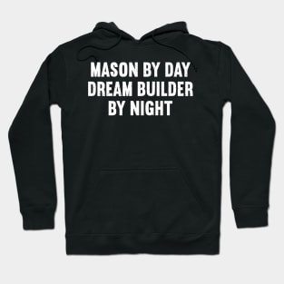 Mason by Day, Dream Builder by Night Hoodie